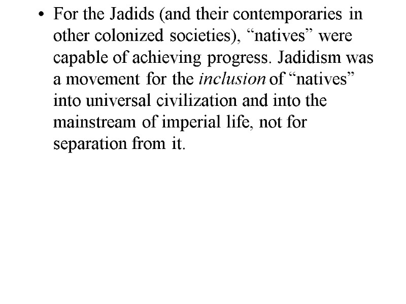 For the Jadids (and their contemporaries in other colonized societies), “natives” were capable of